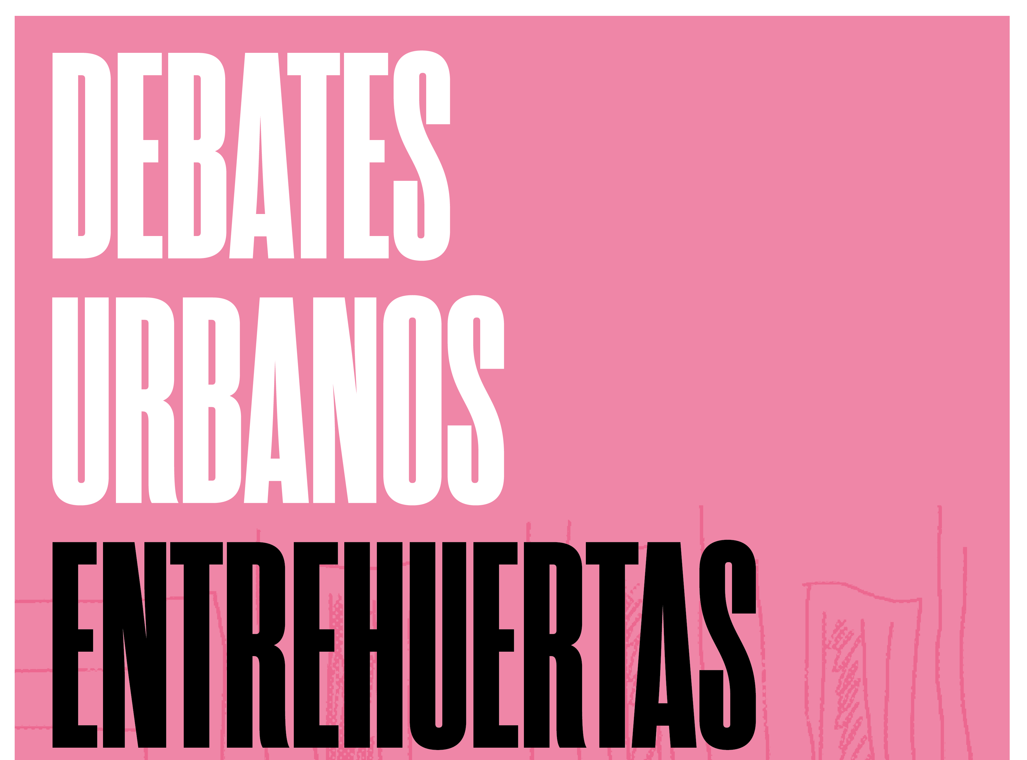 entrehuertas-ultimo-debate-urbano-este-martes-1032